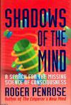 Shadows Of The Mind A search for the missing science of consciousness