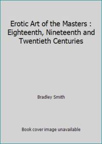 Erotic Art of the Masters : Eighteenth, Nineteenth and Twentieth Centuries