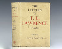 The Letters of T. E. Lawrence. by Lawrence, T. E. Edited by David Garnett - 1938