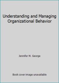 Understanding and Managing Organizational Behavior