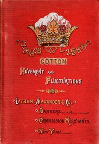 [PRESENTATION COPY] COTTON MOVEMENT AND FLUCTUATIONS, 1883 TO 1888. FIFTEENTH ANNUAL EDITION