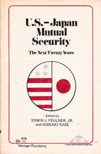 U.S.-Japan Mutual Security: The Next Twenty Years by Feulner, Edwin J.; Kase, Hideaki - 1981