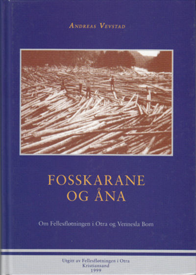 Fosskarane og Åna. Om Fellesfløtningen i Otra og…