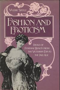 FASHION AND EROTICISM; Ideals of Feminine Beauty from the Victorian Era to the Jazz Age