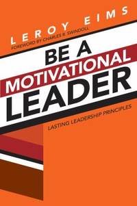 Be a Motivational Leader : Lasting Leadership Principles