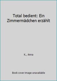 Total bedient: Ein Zimmermädchen erzählt