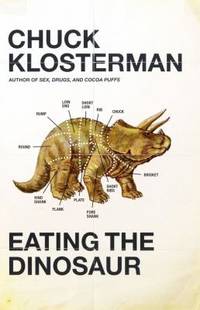 Eating the Dinosaur by Chuck Klosterman - 2009