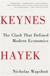 Keynes Hayek : The Clash That Defined Modern Economics