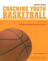 Coaching Youth Basketball : The Guide for Coaches, Parents and Athletes