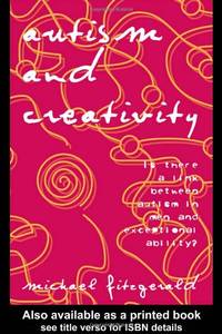 Autism and Creativity: Is There a Link between Autism in Men and Exceptional Ability?