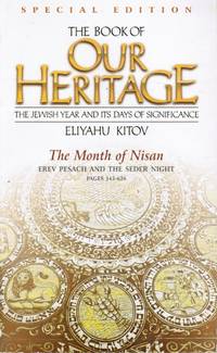 image of The Book of Our Heritage, the Jewish Year and its Days of Significance, the Month of Nisan, Erev Pesach and the Seder Night, Pages 545-626
