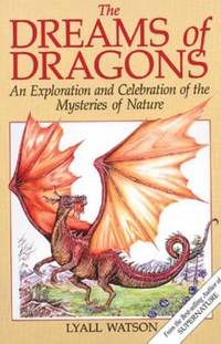 The Dreams of Dragons : An Exploration and Celebration of the Mysteries of Nature