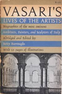 image of Vasari's Lives of the Artists : the Classic Biographical Work On the Greatest Architects, Sculptors and Painters of the Italian Renaissance