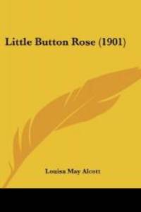 Little Button Rose (1901) by Louisa May Alcott - 2008-01-10