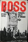 Boss: Richard J. Daley of Chicago