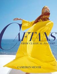 Caftans: From Classical to Camp : A Fashion History