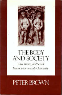 The Body and Society: Men, Women, and Sexual Renunciation in Early Christianity