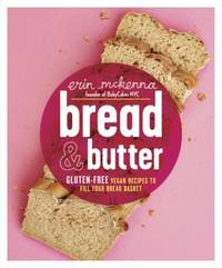 Bread and Butter : Gluten-Free Vegan Recipes to Fill Your Bread Basket
