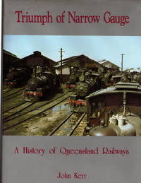 Triumph of Narrow Gauge : A History of Queensland Railways