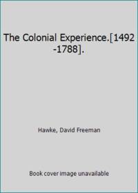 The Colonial Experience.[1492-1788]. by Hawke, David Freeman - 1966