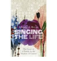 Singing the Life: The story of a family living in the shadow of Cancer