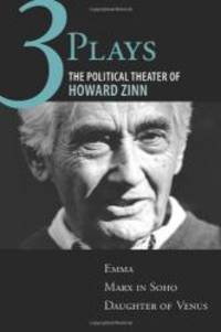image of Three Plays: The Political Theater of Howard Zinn: Emma, Marx in Soho, Daughter of Venus
