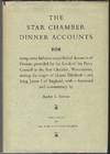 The Star Chamber Dinner Accounts, being some hitherto unpublished Accounts of Dinners provided for the Lords of the Privy Council in the Star Chamber, Westminster, during the reigns of Queen Elizabeth I and King James I of England
