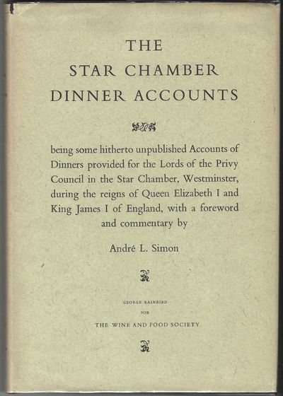 The Star Chamber Dinner Accounts, being some hitherto unpublished Accounts of Dinners provided for the Lords of the Privy Council in the Star Chamber, Westminster, during the reigns of Queen Elizabeth I and King James I of England