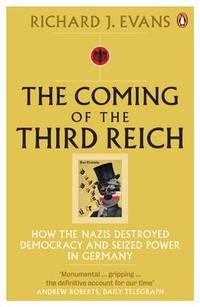 cover of The Coming of the Third Reich: How the Nazis Destroyed Democracy and Seized Power in Germany