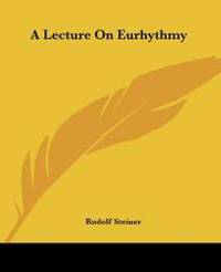 A Lecture On Eurhythmy by Rudolf Steiner - 2005-12-08