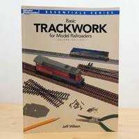 Basic Trackwork for Model Railroaders (Essentials) by Jeff Wilson