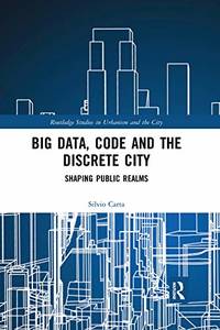 Big Data, Code and the Discrete City: Shaping Public Realms