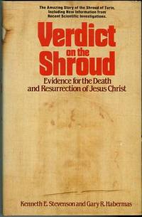 Verdict On The Shroud: Evidence For The Death And Resurrection Of Jesus Christ