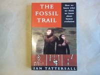 The Fossil Trail: How We Know What We Think We Know about Human Evolution by Ian Tattersall - Paperback - Reprint - 1997 - from Carmarthenshire Rare Books. (SKU: 110967)