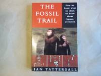 The Fossil Trail: How We Know What We Think We Know about Human Evolution