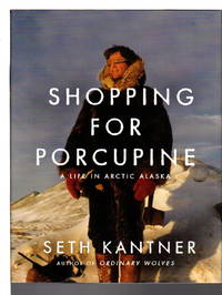 image of SHOPPING FOR PORCUPINE: A Life in Arctic Alaska.