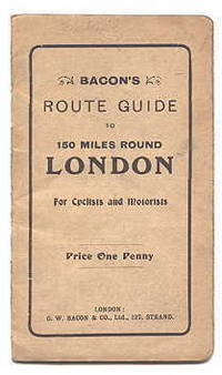 BACON'S ROUTE GUIDE TO 150 MILES ROUND LONDON FOR CYCLISTS AND MOTORISTS.