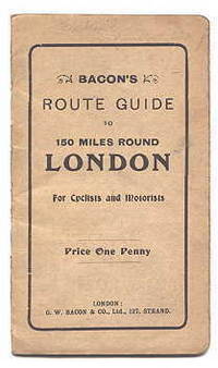 BACON&#039;S ROUTE GUIDE TO 150 MILES ROUND LONDON FOR CYCLISTS AND MOTORISTS. by N/A