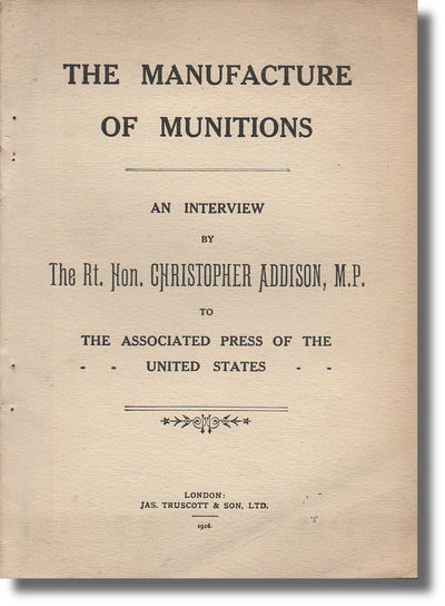 The Manufacture of Munitions: An Interview by the Rt. Hon. Christopher Addison, M.P. to the Associated Press of the United States