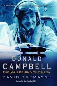 Donald Campbell: The Man Behind the Mask by David Tremayne