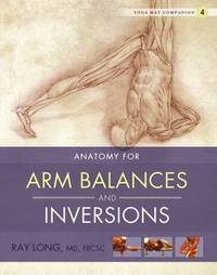Yoga Mat Companion 4 : Anatomy for Arm Balances and Inversions