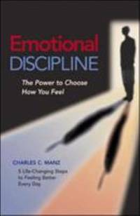 Emotional Discipline: The Power to Choose How You Feel; 5 Life Changing Steps to Feeling Better...