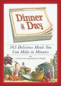 Dinner a Day : 365 Delicious Meals You Can Make in Minutes