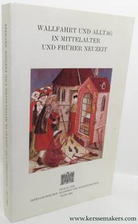 Wallfahrt und Alltag in mittelalter und frÃ¼her Neuzeit : internationales round-table-gesprach Krems an der Donau, 8. oktober 1990 by JARITZ, GERHARD / BARBARA SCHUH (eds)