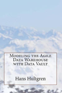 Modeling the Agile Data Warehouse with Data Vault