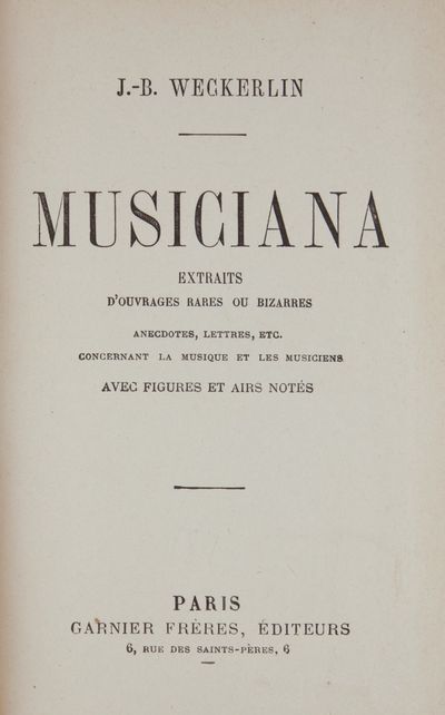 Musiciana Extraits d'ouvrages rares ou bizarres anecdotes, lettres, etc. concernant la musique et les musiciens avec figures et air notés