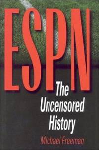 ESPN : The Uncensored History by Michael A. Freeman - 2000