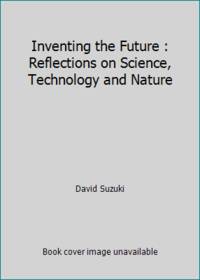 Inventing the Future : Reflections on Science, Technology and Nature