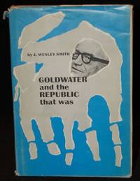 GOLDWATER AND THE REPUBLIC THAT WAS