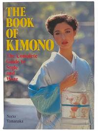The Book of Kimono: The Complete Guide to Style and Wear